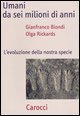 Umani da sei milioni di anni - L'evoluzione della nostra specie