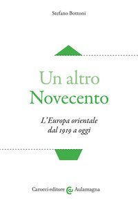 Un altro Novecento. L'Europa orientale dal 1919 a oggi