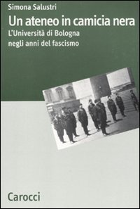 Un ateneo in camicia nera - L'Università di Bologna nel ventennio fascista