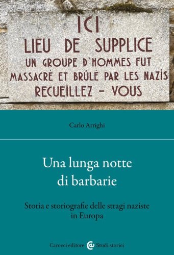 Una lunga notte di barbarie. Storia e storiografie delle stragi naziste in Europa