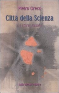 Citt&agrave; della scienza. La storia infinita