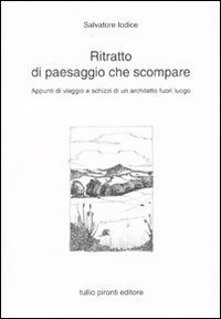 Ritratto di paesaggio che scompare. Appunti di viaggio e schizzi di un architetto fuori luogo