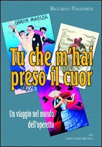 Tu che m'hai preso il cuor - Un viaggio nel mondo dell'operetta