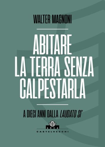 Abitare la terra senza calpestarla. A dieci anni dalla Laudato si'