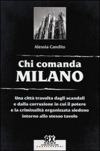 Chi comanda Milano - Una citt&agrave; travolta dagli scandali e dalla corruzione in cui il potere e la criminalit&agrave; organizzata siedono intorno allo stesso tavolo