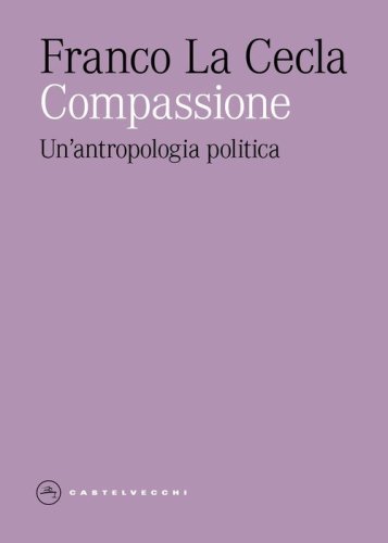 Compassione. Un'antropologia politica