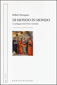 Di mondo in mondo. La pedagogia nella &laquo;Divina Commedia&raquo;