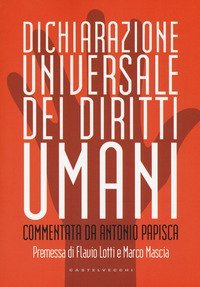 Dichiarazione universale dei diritti umani. Commentata da Antonio Papisca