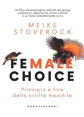 Female choice. Principio e fine della civilt&agrave; maschile