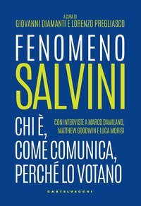 Fenomeno Salvini. Chi &egrave;, come comunica, perch&eacute; lo votano
