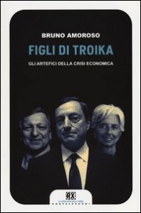 Figli di troika. Gli artefici della crisi economica