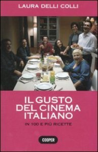 Il gusto del cinema italiano. In cento e pi&ugrave; ricette