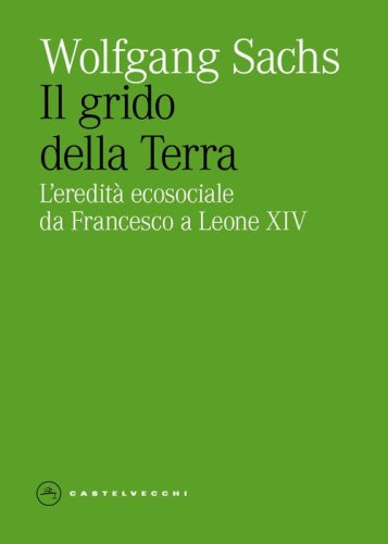 Il grido della Terra. L'eredita ecosociale da Francesco a Leone XIV