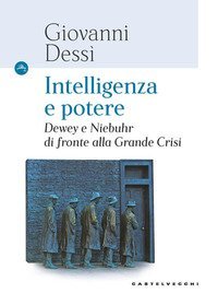 Intelligenza e potere. Dewey e Niebuhr di fronte alla Grande Crisi