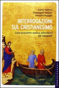 Interrogazioni sul cristianesimo. Cosa possiamo aspettarci dal Vangelo?
