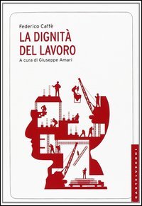 La dignit&agrave; del lavoro