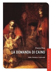 La domanda di Caino. Male, perdono, fraternit&agrave;