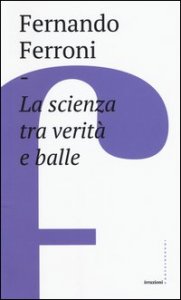 La scienza tra verit&agrave; e balle