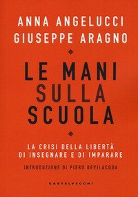 Le mani sulla scuola. La crisi della libert&agrave; di insegnare e di imparare