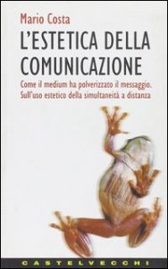 L'estetica della comunicazione. Come il medium ha polverizzato il messaggio. Sull'uso estetico della simultaneità a distanza