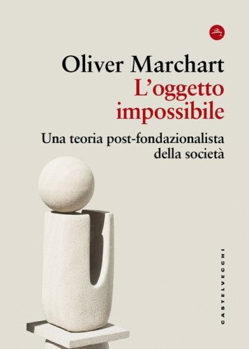 L'oggetto impossibile. Una teoria post-fondazionalista della societ&agrave;