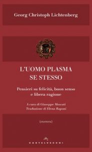 L'uomo plasma se stesso. Pensieri su felicità, buon senso e libera ragione