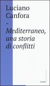 Mediterraneo, una storia di conflitti. Della difficile unificazione politica del mare nostrum in et&agrave; classica (e oggi?)