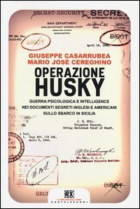 Operazione Husky. Guerra psicologica e intelligence nei documenti segreti inglesi e americani sullo sbarco in Sicilia