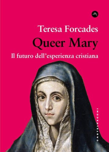 Queer Mary. Il futuro dell'esperienza cristiana