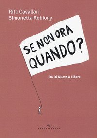 Se non ora quando? Da &laquo;Di nuovo&raquo; a &laquo;Libere&raquo;
