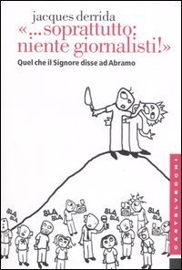 &laquo;... Soprattutto: niente giornalisti!&raquo;. Quel che il Signore disse ad Abramo
