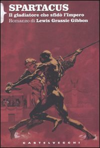 Spartacus. Il gladiatore che sfid&ograve; l'impero