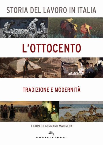 Storia del lavoro in Italia. L'Ottocento. Tradizione e modernit&agrave;