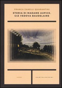 Storia di madame Aupick, gi&agrave; vedova Baudelaire