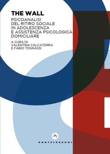 The wall. Psicoanalisi del ritiro sociale in adolescenza e assistenza psicologica domiciliare