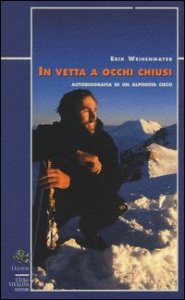 In Vetta A Occhi Chiusi. Autobiografia Di Un