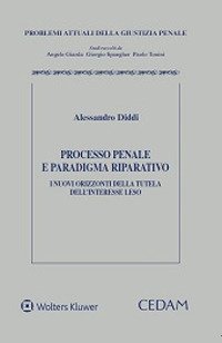 Processo penale e paradigma riparatorio. I nuovi orizzonti della tutela dell'interesse leso