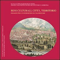 Beni culturali, citt&agrave;, territorio - Indagini per un patrimonio da valorizzare