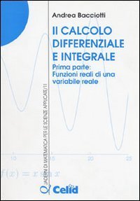 Il calcolo differenziale e integrale. Vol. 1: Funzioni reali di una variabile reale. - Funzioni reali di una variabile reale