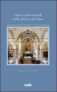 Chiese parrocchiali della diocesi di Susa - Adeguamenti liturgici e conservazione