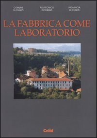 La fabbrica come laboratorio - I setifici di Cuneo alle Basse di Stura