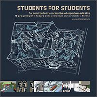 Students for students - Dal confronto tra normative ed esperienze dirette. 10 progetti per il futuro delle residenze universitarie a Torino