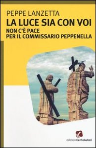 La luce sia con voi. Non c'&egrave; pace per il commissario Peppenella