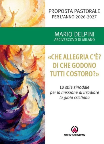 &laquo;Che allegria c'&egrave;? Di che godono tutti costoro?&raquo;. Proposta pastorale per l'anno 2026-2027