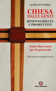 Chiesa dalle genti. Responsabilit&agrave; e prospettive. Linee diocesane per la pastorale. Documento preparatorio