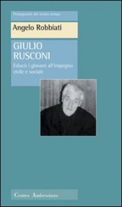 Giulio Rusconi. Educ&ograve; i giovani all'impegno civile e sociale