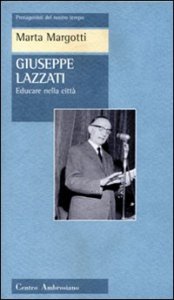Giuseppe Lazzati. Educare nella citt&agrave;