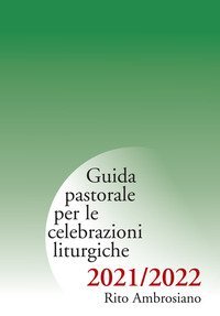 Guida pastorale per le celebrazioni liturgiche. Rito ambrosiano 2021-2022