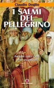 I salmi del pellegrino. Pregare con i canti delle ascensioni
