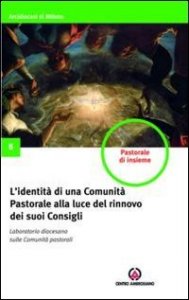 L'identit&agrave; di una comunit&agrave; pastorale alla luce del rinnovo dei suoi consigli. Laboratorio diocesano sulle Comunit&agrave; pastorali
